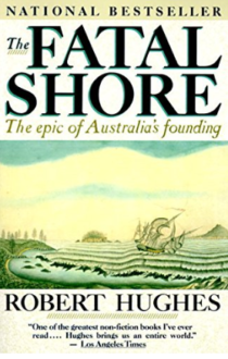 The Fatal Shore: The epic of Australia’s Founding